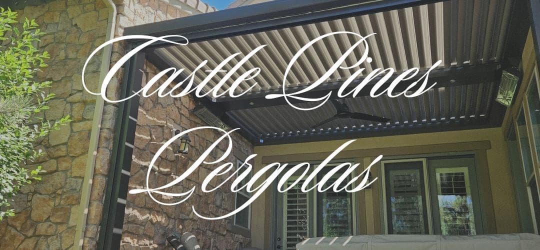 Castle Pines Pergola Guide: Smarter Shade, Bigger Possibilities